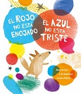 El Rojo No Está Enojado, el Azul No Está Triste de Alicia Acosta & Luis Amavisca