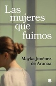 Las Mujeres que Fuimos / Mayka Jiménez de Aranoa
