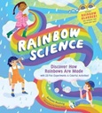 Rainbow Science: Discover How Rainbows Are Made With 23 Fun Experiments and Colorful Activities! by Artemis Roehrig