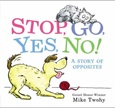 Stop, Go, Yes, No!: A Story of Opposites by Mike Twohy