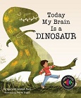 Today My Brain is a Dinosaur by Kyla and Jedidiah Mora