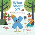 What About X?: An Alphabet Adventure by Anne Marie Houppert