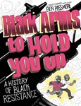 Black Arms to Hold You Up: A History of Black Resistance by Ben Passmore