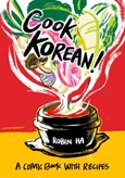 cookkorean Cook Korean!: A Comic Book with Recipes by Robin Ha
