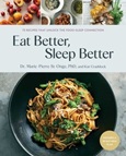 eatbettersleepbetter Eat Better, Sleep Better: 75 Recipes and a 28-Day Meal Plan that Unlock the Food-Sleep Connection by Dr. Marie-Pierre St-Onge