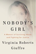 nobodysgirl Nobody’s Girl: A Memoir of Surviving Abuse and Fighting for Justice by Virginia Roberts Giuffre