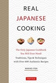 realjapanesecooking Real Japanese Cooking: The Only Japanese Cookbook You Will Ever Need!: Traditions, Tips & Techniques With Over 600 Authentic Recipes by Makiko Itoh