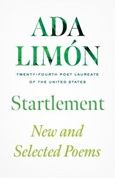 Startlement: New and Selected Poems by Ada Limón