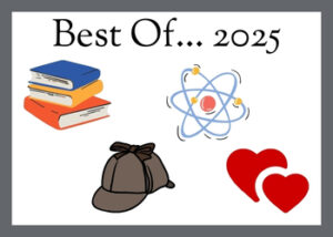 Picture of stack of books, shivering atom, deerstalker hat, and two drawn hearts with the words Best of... 2025 above them