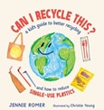 canirecyclethis Can I Recycle This?: A Kid’s Guide to Better Recycling and How to Reduce Single-Use Plastics by Jennie Romer