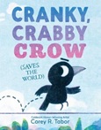 crankycrabby Cranky, Crabby Crow (Saves the World) by Corey R. Tabor