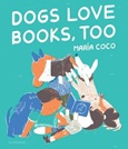Dogs Love Books, Too by María Coco