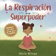 respiracion La Respiración Es Mi Superpoder de Alicia Ortego