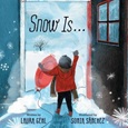 snowis Snow Is… by Laura Gehl