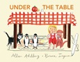 underthetable Under the Table by Allan Ahlberg, Bruce Ingman