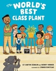 worldsbestclassplant The World’s Best Class Plant by Liz Garton Scanlon and Audrey Vernick