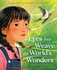 eyesthatweavetheworld Eyes that Weave the World’s Wonders by Joanna Ho with Liz Kleinrock