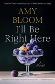 illberighthere I’ll Be Right Here by Amy Bloom