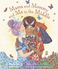 mamamommyandme Mama and Mommy and Me in the Middle by Nina LaCour