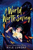 worldworthsaving A World Worth Saving by Kyle Lukoff