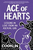 Ace of Hearts: Lessons in Love from an Asexual Girl by Cooklin