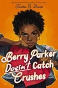 berryparkerdoesntcatchcrushes Berry Parker Doesn’t Catch Crushes by Tanita S. Davis