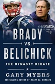 bradyvsbellichick Brady vs. Belichick: The Dynasty Debate by Gary Myers