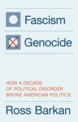 facismorgenocide Fascism or Genocide: How a Decade of Political Disorder Broke American Politics by Ross Barkan