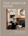 foreverhome The Forever Home: Classic, Clever Design to Help You Put Down Roots by Mikel Welch