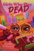 girlswhopaydead Girls Who Play Dead by Joelle Wellington
