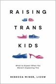 raisingtranskids Raising Trans Kids: What to Expect When You Weren’t Expecting This by Rebecca Minor