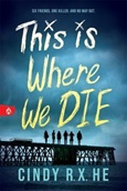 thisiswherewedie This is Where We Die by Cindy R.X. He