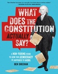 whatconstitutionactuallysay What Does the Constitution Actually Say?: A Non-Boring Guide to How Our Democracy is Supposed to Work by Ben Sheehan