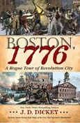 boston1776 Boston, 1776: A Rogue Tour of Revolution City by J.D. Dickey