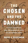 chosenanddamned The Chosen and the Damned: Native Americans and the Making of Race in the United States by David J. Silverman