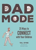 dadmode Dad Mode: 25 Ways to Connect With Your Children by Tal Eyre; illustrations by Bernardo Franc̦a