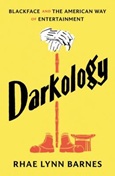 darkology Darkology: Blackface and the American Way of Entertainment by Rhae Lynn Barnes