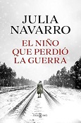 El nino que perdi̤ la guerra / Julia Navarro