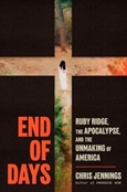 endofdays End of Days: Ruby Ridge, the Apocalypse, and the Unmaking of America by Chris Jennings