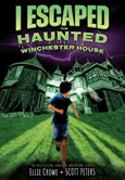 I Escaped the Haunted Winchester House by Ellie Crowe, Scott Peters