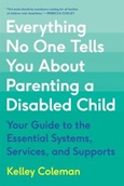 everythingnoonetellsyouparenting Everything No One Tells You About Parenting a Disabled Child: Your Guide to the Essential Systems, Services, and Supports by Kelley Coleman