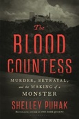 thebloodcountess The Blood Countess: Murder, Betrayal, and the Making of a Monster by Shelley Puhak
