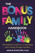 thebonusfamily The Bonus Family Handbook: The Definitive Guide to Co-Parenting and Creating Stronger Families by Jann Blackstone