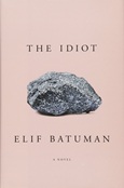 theidiot The Idiot by Elif Batuman