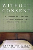 withoutconsent Without Consent: A Landmark Trial and the Decades Long Struggle to Make Spousal Rape a Crime by Sarah Weinman