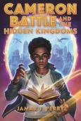 cameronbattlehiddenkingdoms Cameron Battle and the Hidden Kingdoms by Jamar J Perry