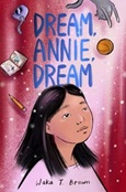 dreamanniedream Dream, Annie, Dream by Waka T. Brown