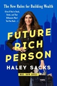 futurerichperson Future Rich Person: The New Rules for Building Wealth (Even if You’re Stuck, Broke, and that Billionaire Won’t Text You Back…) by Haley Sacks