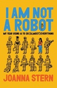 iamnotarobot I Am Not a Robot: My Year Using AI to do (Almost) Everything and Replace (Almost) Everyone by Joanna Stern