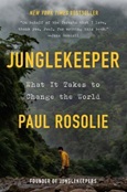 junglekeeper Junglekeeper: What is Takes to Change the World by Paul Rosolie